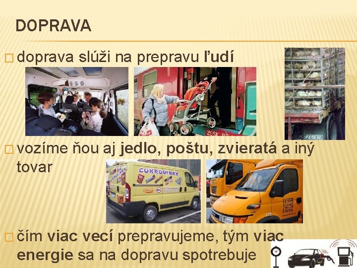 DOPRAVA � doprava � vozíme slúži na prepravu ľudí ňou aj jedlo, poštu, zvieratá