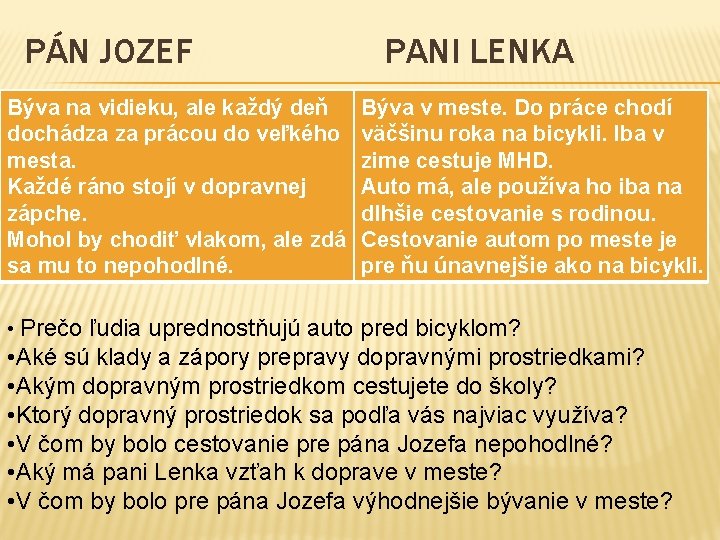 PÁN JOZEF Býva na vidieku, ale každý deň dochádza za prácou do veľkého mesta.