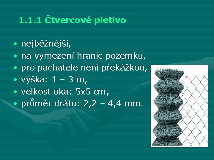 1. 1. 1 Čtvercové pletivo • • • nejběžnější, na vymezení hranic pozemku, pro