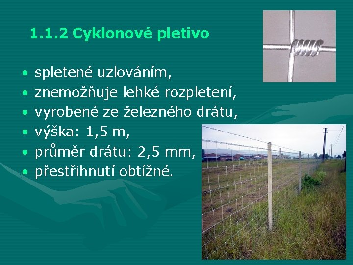 1. 1. 2 Cyklonové pletivo • • • spletené uzlováním, znemožňuje lehké rozpletení, vyrobené