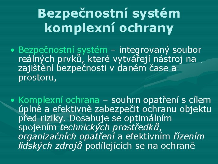 Bezpečnostní systém komplexní ochrany • Bezpečnostní systém – integrovaný soubor reálných prvků, které vytvářejí