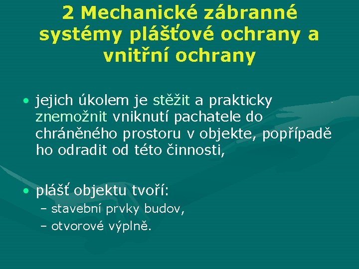 2 Mechanické zábranné systémy plášťové ochrany a vnitřní ochrany • jejich úkolem je stěžit