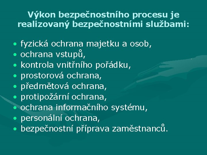 Výkon bezpečnostního procesu je realizovaný bezpečnostními službami: • • • fyzická ochrana majetku a