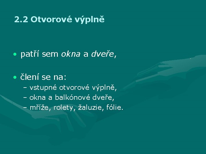 2. 2 Otvorové výplně • patří sem okna a dveře, • člení se na: