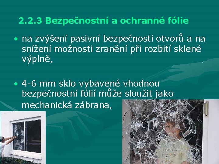 2. 2. 3 Bezpečnostní a ochranné fólie • na zvýšení pasivní bezpečnosti otvorů a