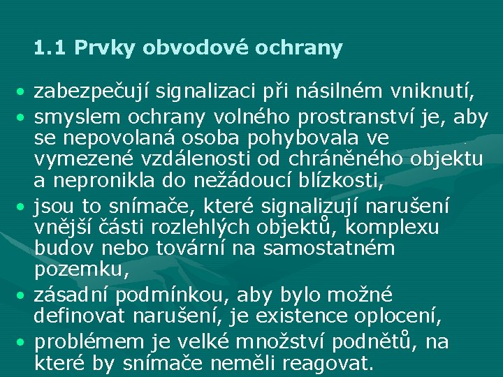 1. 1 Prvky obvodové ochrany • zabezpečují signalizaci při násilném vniknutí, • smyslem ochrany