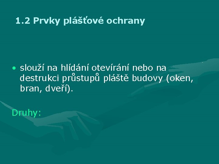 1. 2 Prvky plášťové ochrany • slouží na hlídání otevírání nebo na destrukci průstupů