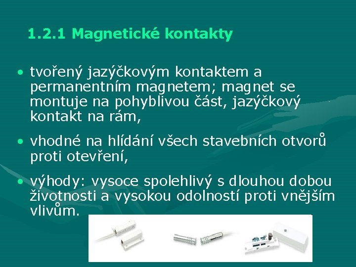 1. 2. 1 Magnetické kontakty • tvořený jazýčkovým kontaktem a permanentním magnetem; magnet se