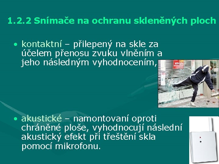 1. 2. 2 Snímače na ochranu skleněných ploch • kontaktní – přilepený na skle