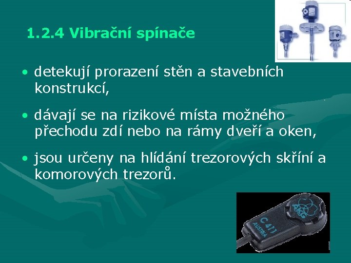 1. 2. 4 Vibrační spínače • detekují prorazení stěn a stavebních konstrukcí, • dávají