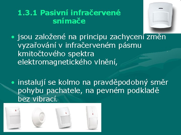 1. 3. 1 Pasivní infračervené snímače • jsou založené na principu zachycení změn vyzařování