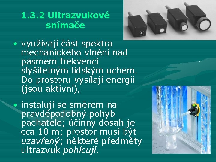 1. 3. 2 Ultrazvukové snímače • využívají část spektra mechanického vlnění nad pásmem frekvencí