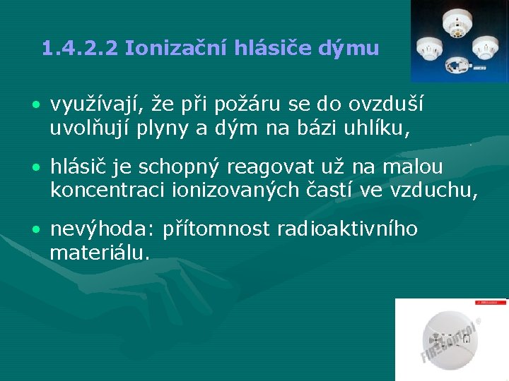 1. 4. 2. 2 Ionizační hlásiče dýmu • využívají, že při požáru se do