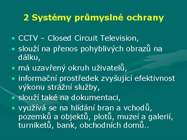 2 Systémy průmyslné ochrany • CCTV – Closed Circuit Television, • slouží na přenos