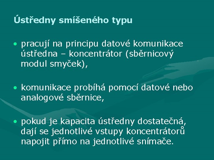 Ústředny smíšeného typu • pracují na principu datové komunikace ústředna – koncentrátor (sběrnicový modul