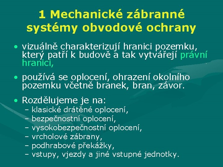 1 Mechanické zábranné systémy obvodové ochrany • vizuálně charakterizují hranici pozemku, který patří k