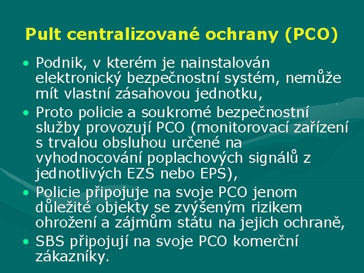 Pult centralizované ochrany (PCO) • Podnik, v kterém je nainstalován elektronický bezpečnostní systém, nemůže