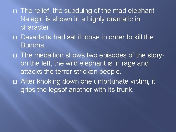 � � The relief, the subduing of the mad elephant Nalagiri is shown in