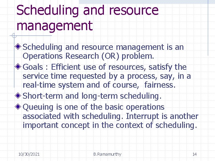 Scheduling and resource management is an Operations Research (OR) problem. Goals : Efficient use Scheduling and resource management is an Operations Research (OR) problem. Goals : Efficient use