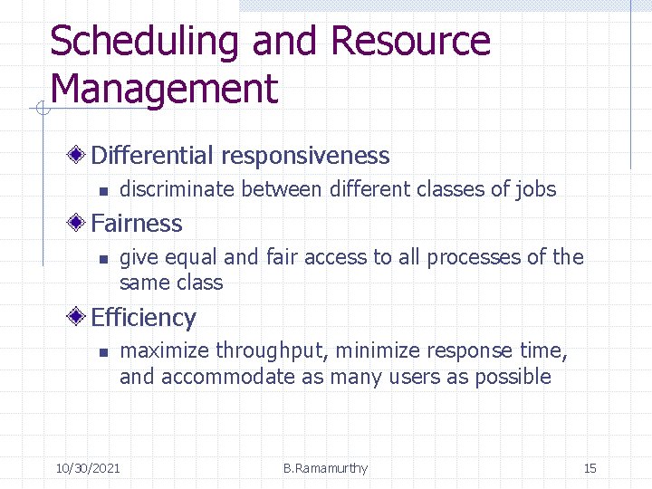 Scheduling and Resource Management Differential responsiveness n discriminate between different classes of jobs Fairness Scheduling and Resource Management Differential responsiveness n discriminate between different classes of jobs Fairness