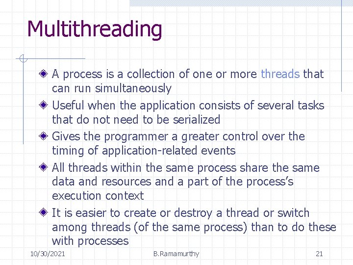 Multithreading A process is a collection of one or more threads that can run Multithreading A process is a collection of one or more threads that can run