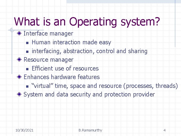 What is an Operating system? Interface manager n Human interaction made easy n interfacing, What is an Operating system? Interface manager n Human interaction made easy n interfacing,