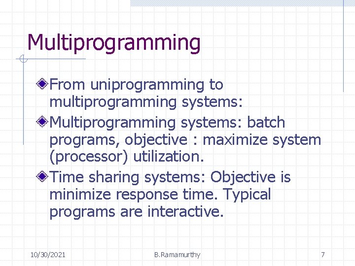 Multiprogramming From uniprogramming to multiprogramming systems: Multiprogramming systems: batch programs, objective : maximize system Multiprogramming From uniprogramming to multiprogramming systems: Multiprogramming systems: batch programs, objective : maximize system