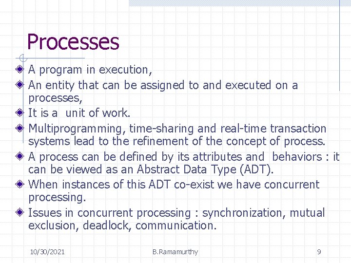 Processes A program in execution, An entity that can be assigned to and executed Processes A program in execution, An entity that can be assigned to and executed