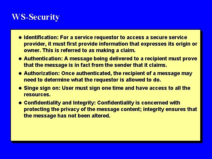 WS-Security l Identification: For a service requestor to access a secure service provider, it