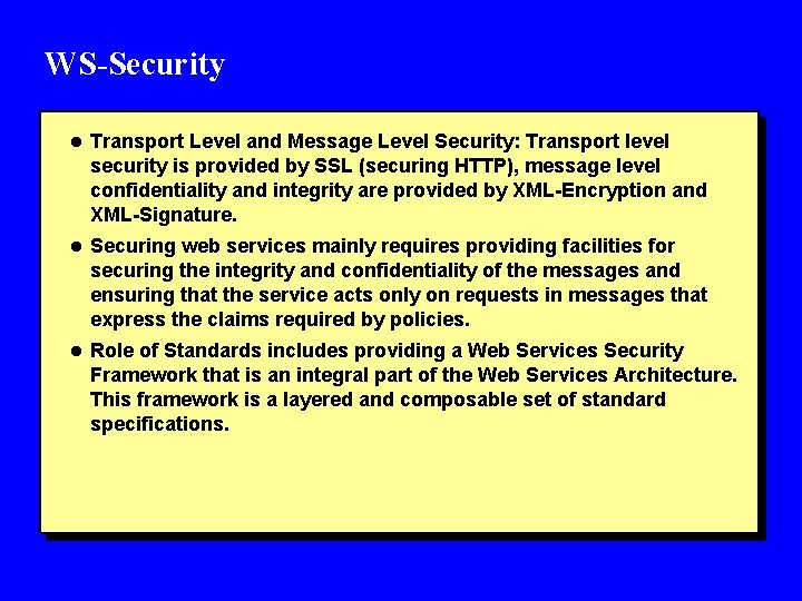 WS-Security l Transport Level and Message Level Security: Transport level security is provided by