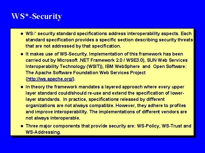 WS*-Security l WS-* security standard specifications address interoperability aspects. Each standard specification provides a