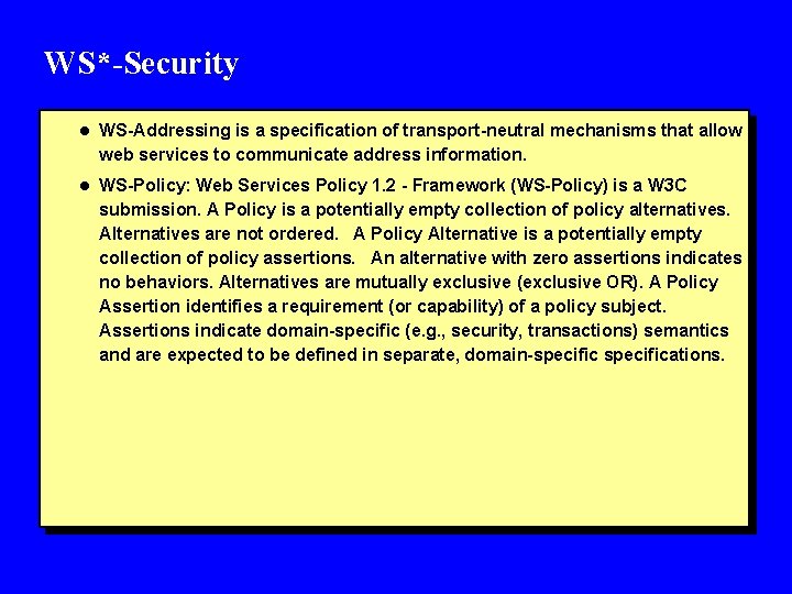 WS*-Security l WS-Addressing is a specification of transport-neutral mechanisms that allow web services to