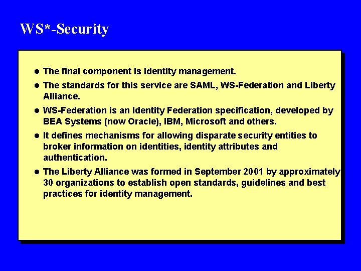 WS*-Security l The final component is identity management. l The standards for this service