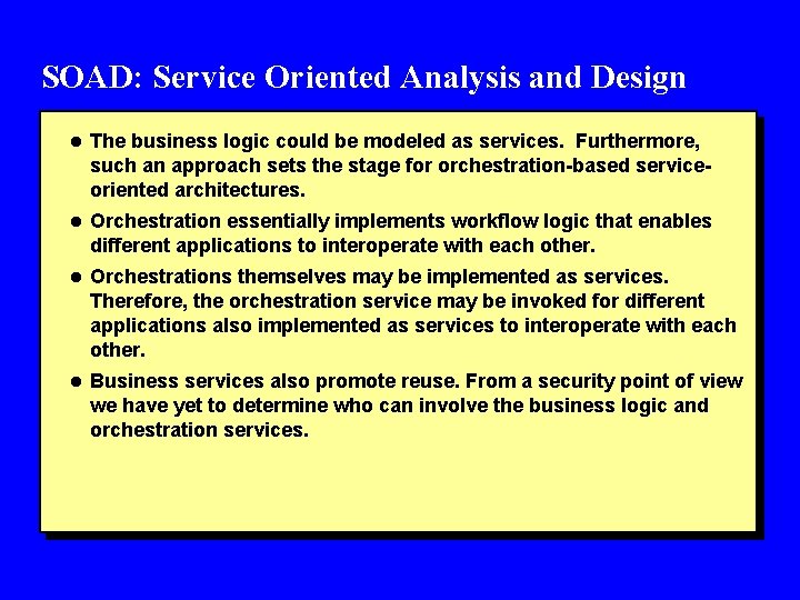 SOAD: Service Oriented Analysis and Design l The business logic could be modeled as