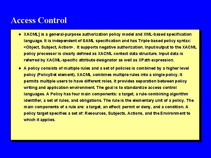 Access Control l XACML] is a general-purpose authorization policy model and XML-based specification language.