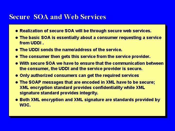 Secure SOA and Web Services l Realization of secure SOA will be through secure