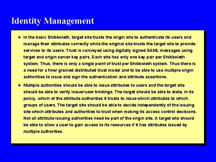 Identity Management l In the basic Shibboleth, target site trusts the origin site to