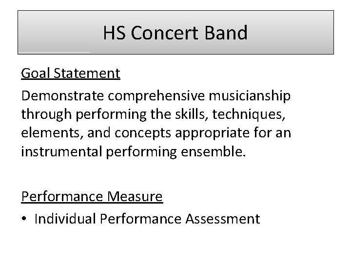 HS Concert Band Goal Statement Demonstrate comprehensive musicianship through performing the skills, techniques, elements,