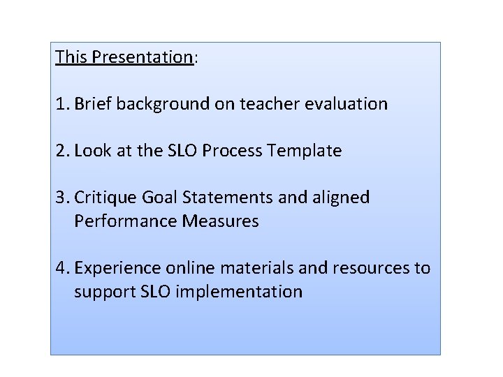 This Presentation: 1. Brief background on teacher evaluation 2. Look at the SLO Process