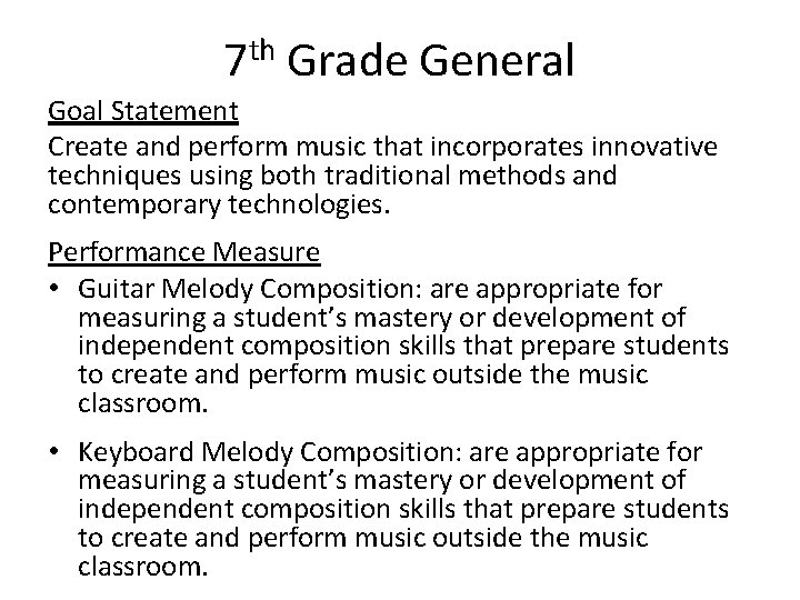 7 th Grade General Goal Statement Create and perform music that incorporates innovative techniques