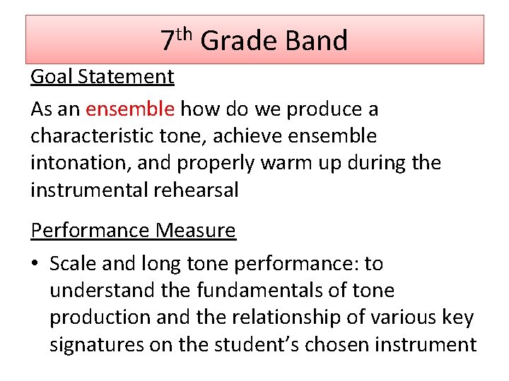 7 th Grade Band Goal Statement As an ensemble how do we produce a
