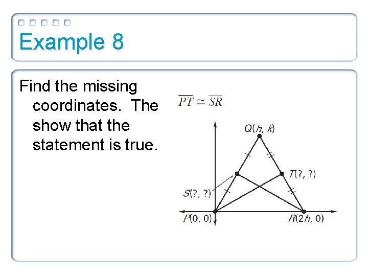 Example 8 Find the missing coordinates. The show that the statement is true. 