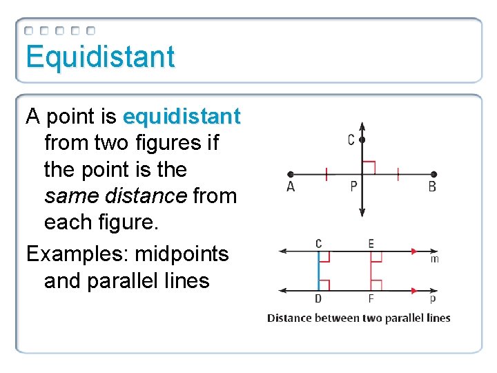 Equidistant A point is equidistant from two figures if the point is the same