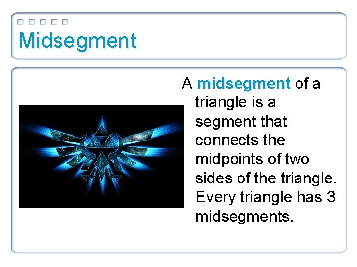 Midsegment A midsegment of a triangle is a segment that connects the midpoints of