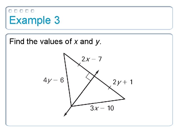 Example 3 Find the values of x and y. 