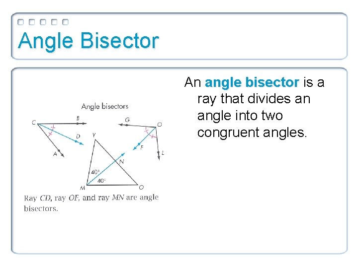Angle Bisector An angle bisector is a ray that divides an angle into two