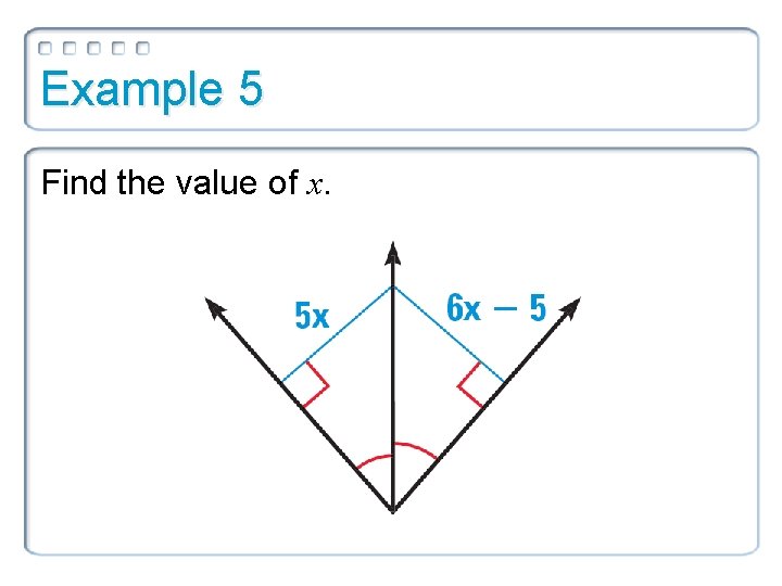 Example 5 Find the value of x. 