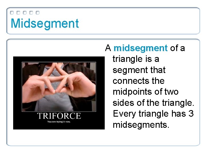 Midsegment A midsegment of a triangle is a segment that connects the midpoints of