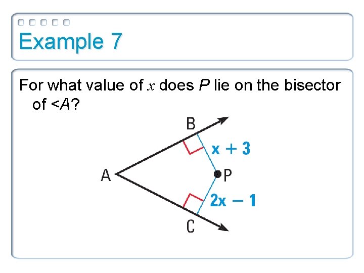 Example 7 For what value of x does P lie on the bisector of
