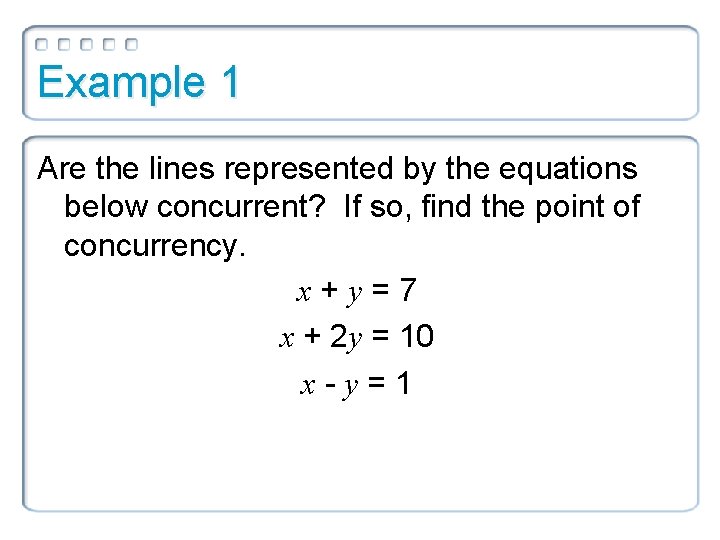 Example 1 Are the lines represented by the equations below concurrent? If so, find